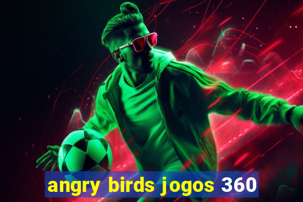 angry birds jogos 360